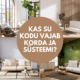 Kas su kodu vajab korda ja süteemi