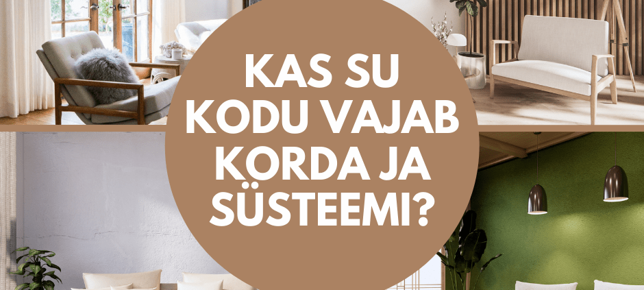 Kas su kodu vajab korda ja süteemi